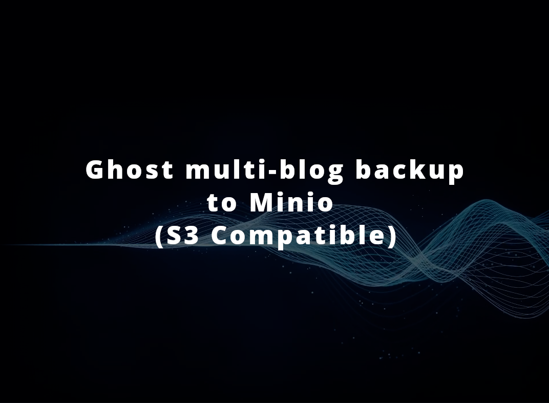 Ghost multi-blog backup bash script to Minio (S3 Compatible)
